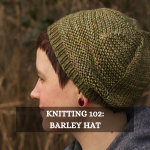 Knitting 102 Barley Hat